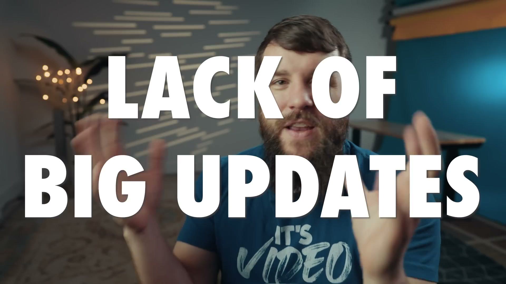 On screen title card reading Lack Of Big Updates